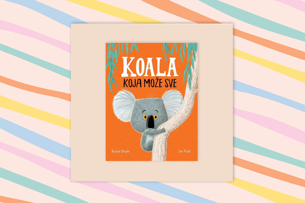 Koala koja može sve – Rachel Bright – Balans centar za biblioterapiju – Mamine priče – Biblioterapija za djecu Koala koja može sve - Rachel Bright - Balans centar za biblioterapiju - Mamine priče - Biblioterapija za djecu